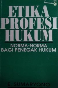 Image of Etika Profesi Hukum : Norma-Norma Bagi Penegak Hukum