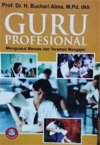 Image of Guru Profesional : Menguasai metode dan trampil mengajar
