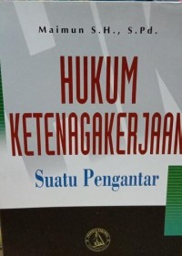 Image of Hukum Ketenagakerjaan: Suatu Pengantar