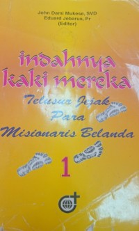 Image of Indahnya Kaki Mereka : Telusur Jejak Para Misionaris Belanda 1