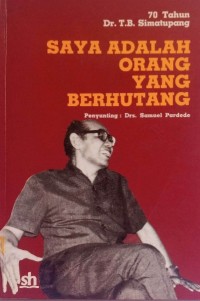 Image of Saya Adalah Orang Yang Berhutang : 70 Tahun Dr. T.B. Simatupang